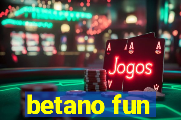 betano fun